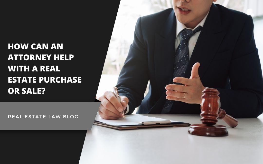 How Can An Attorney Help With A Real Estate Purchase Or Sale?